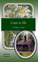 Come to Me: A Song of Songs 1979881154 Book Cover