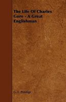 The Life of Charles Gore - A Great Englishman 1444628038 Book Cover