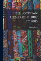 The Egyptian Campaigns, 1882 to 1885 1016778325 Book Cover