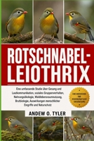 ROTSCHNABEL-LEIOTHRIX: Eine umfassende Studie über Gesang und Lautkommunikation, soziales Gruppenverhalten, Nahrungsökologie, Waldlebensraumnutzung, ... Eingriffe und Naturschutz (German Edition) B0H7YNP97B Book Cover