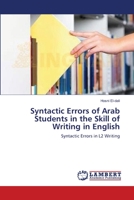 Syntactic Errors of Arab Students in the Skill of Writing in English: Syntactic Errors in L2 Writing 3659214493 Book Cover