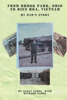 From Brook Park, Ohio To Bien Hoa, Vietnam: My Dad's Vietnam Story B0FSGNFC5Y Book Cover