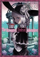 The Unwanted Undead Adventurer (Manga): Volume 6 (The Unwanted Undead Adventurer 1718358253 Book Cover