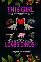 This Girl loves Dinos!: Composition Notebook, Dinosaurs Collection, Valentines Day Pink Typography Journal Gift for Women Girls to write on 179453962X Book Cover