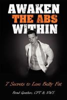 Awaken the ABS Within: 7 Secrets to Lose Belly Fat 146801451X Book Cover