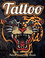 TATTOO Adult Coloring Book, Black Background: OVER 50 UNIQUE DESIGNS ON BLACK BACKGROUND Awesome Tattoo Coloring Pages Such As Skulls, Guns, Roses and B093RP1FT7 Book Cover