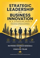 Strategic Leadership and Business Innovation in A Changing World: Global Research Perspectives on Management, Entrepreneurship, and Organizational Excellence B0HBXKT1RS Book Cover