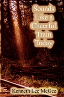 Sounds Like a Cheerful Train Today 1734376791 Book Cover