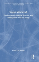 Vegan Witchcraft: Contemporary Magical Practice and Multispecies Social Change. (Routledge Studies in Animals, Society and the Environment) 1032649712 Book Cover