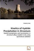 Kinetics of Hydride Precipitation in Zirconium 3639246578 Book Cover