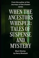 When The Ancestors Whisper: Tales of Suspense and Mystery B0FS7J4DN1 Book Cover