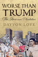 Worse Than Trump: The American Plantation 154393787X Book Cover