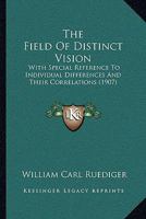 The Field Of Distinct Vision: With Special Reference To Individual Differences And Their Correlations (1907) 1437163580 Book Cover