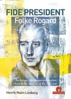 Fide President Folke Rogard: The Lawyer Who Organized Modern Chess in the Shadow of the Cold War 9083429032 Book Cover