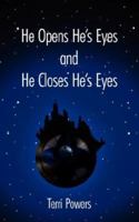 He Opens He's Eyes and He Closes He's Eyes 1425988679 Book Cover