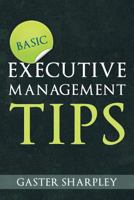 Basic Executive Management Tips 1477122583 Book Cover