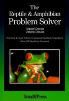 The Reptile and Amphibian Problem Solver: Practical and Expert Advice on Keeping Snakes and Lizards 1564651940 Book Cover