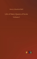 Life Of Mary Queen Of Scots; Vol I 9356899800 Book Cover