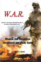 W.A.R.: Wisdom and Revelation Devotional and Study Guide 147000562X Book Cover