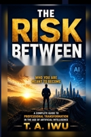 The Risk Between: Navigating the Gap Between Who You Are and Who You Are Meant to Become B0H6QF87N1 Book Cover