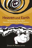 Heaven and Earth: Sermons from the 2016 National Festival of Young Preachers 0827215088 Book Cover