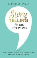 Storytelling for Job Interviews: How to Use Stories, Nail an Interview and Land Your Dream Job 1925442608 Book Cover