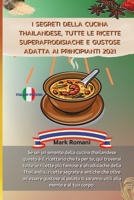 I Segreti Della Cucina Thailandese, Tutte Le Ricette Superafrodisiache E Gustose Adatta AI Principianti 2021: Se sei un amante della cucina thailandese questo � il ricettario che fa per te, qui trover 1803600209 Book Cover