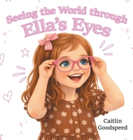 Seeing the World through Ella's Eyes B0H9BP99M9 Book Cover