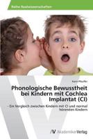 Phonologische Bewusstheit bei Kindern mit Cochlea Implantat (CI): - Ein Vergleich zwischen Kindern mit CI und normal hörenden Kindern 3639679830 Book Cover