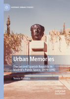 Urban Memories: The Second Spanish Republic in Madrid’s Urban Space, 1979–1992 (Hispanic Urban Studies) 3032005094 Book Cover