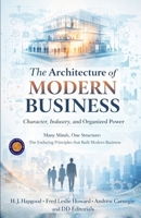 The Architecture of Modern Business: Character, Industry, and Organized Power (Illustrated, Refined and Edited) 9372444758 Book Cover