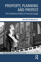 Property, Planning and Protest: The Contentious Politics of Housing Supply 1032206365 Book Cover