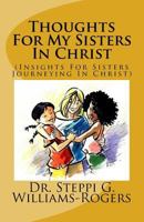 Thoughts for My Sisters in Christ: (insights for Sisters Journeying in Christ) 1717108334 Book Cover