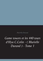 Game towers et les 440 tours d ' Illya C.Colin - ( Murielle Durand ) - Tome 1 (French Edition) 2322191043 Book Cover