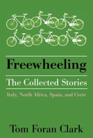 Freewheeling: The Collected Stories 1664158073 Book Cover