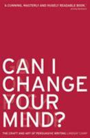 Can I Change Your Mind?: The Craft and Art of Persuasive Writing 0713678496 Book Cover