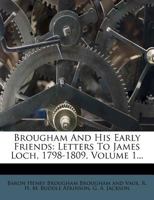 Brougham and His Early Friends - Letters to James Loch, 1798-1809 - Vol I 136147503X Book Cover