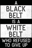 White Belt Who Refused To Give Up: Jiu Jitsu Journal 1717841422 Book Cover