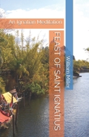 Feast of Saint Ignatius: An Ignatian Meditation B084DGQ265 Book Cover