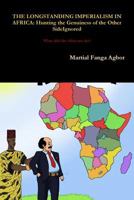 The Longstanding Imperialism in Africa: Hunting the Genuineness of the Other Side Ignored 1387621432 Book Cover