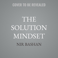The Solution Mindset: Mastering the Art of Problem Solving B0G54CQZ1Y Book Cover