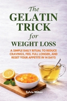 The Gelatin Trick For Weight Loss: A Simple Daily Ritual to Reduce Cravings, Feel Full Longer, and Reset Your Appetite in 14 Days B0GMWJP1RN Book Cover