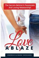 Love Ablaze: The Secrets behind a Passionate and Loving Relationship 9198369601 Book Cover