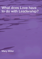 What Does Love Have to Do with Leadership? 1506475981 Book Cover