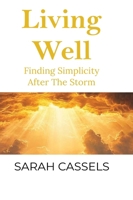Living Well: Finding Simplicity After the Storm 1970859199 Book Cover