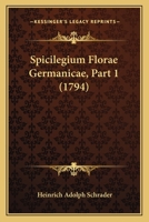 Spicilegium Florae Germanicae, Part 1 (1794) 1165909456 Book Cover