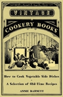 How to Cook Vegetable Side Dishes - A Selection of Old-Time Recipes 1447407989 Book Cover