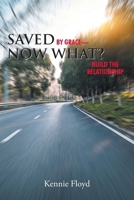 Saved by Grace - Now What?: Build the Relationship B0B8R7WVTV Book Cover