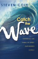 Catch the Wave: Experience the Thrill of Spirit-Empowered Living 1591852234 Book Cover