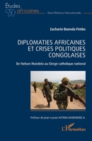 Diplomaties africaines et crises politiques congolaises: De Nelson Mandela au Clergé catholique national (Études Africaines) (French Edition) 2140204360 Book Cover